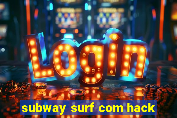 subway surf com hack